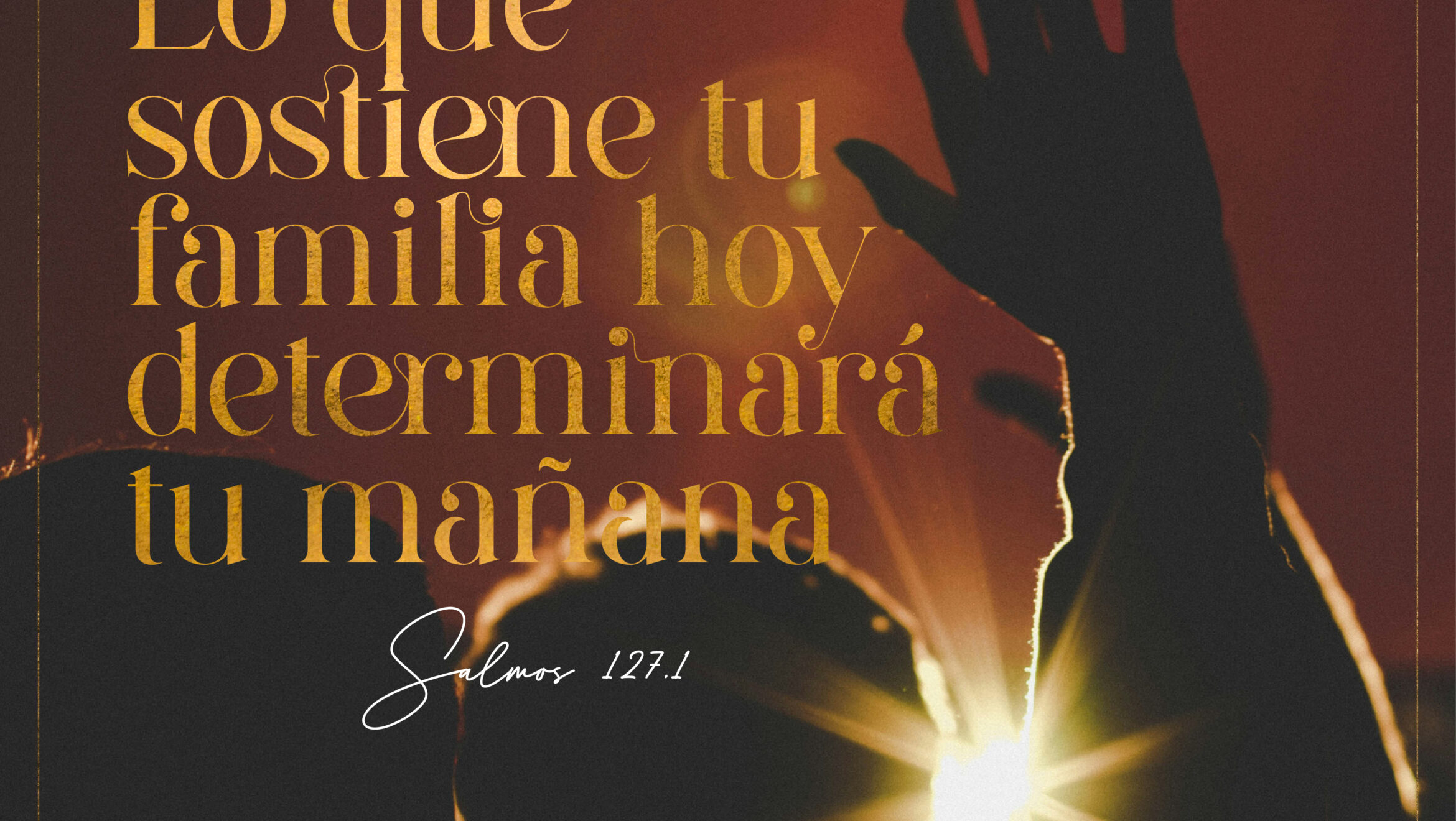 Lo que sostiene tu familia hoy determinará tu mañana.